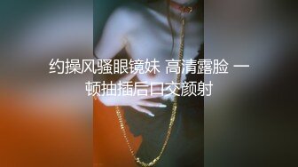 露脸极品漂亮女神撸管榨精狂撸鸡吧，还能看到外面太刺激了，完整购买