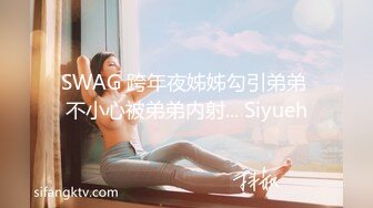 《最新流出✿女神泄密》露脸才是王道！万人求档Onlyfans人形清纯母狗反差婊Bjbubr订阅私拍~大波肥臀居家各种道具紫薇